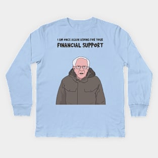 Bernie Sanders, I am Once Again Asking for Your Financial Support, Bernie Bro, Bernie Meme Kids Long Sleeve T-Shirt